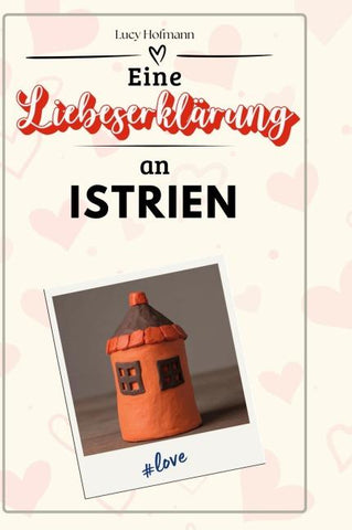 Eine Liebeserklärung an Istrien