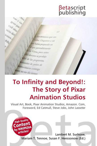 To Infinity and Beyond!: The Story of Pixar Animation Studios
