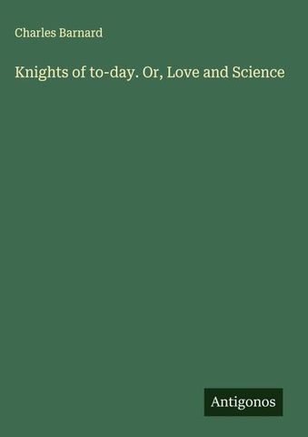 Knights of to-day. Or, Love and Science