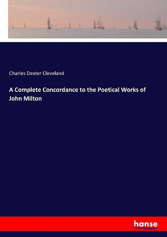 A Complete Concordance to the Poetical Works of John Milton