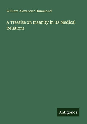 A Treatise on Insanity in its Medical Relations