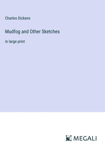 Mudfog and Other Sketches