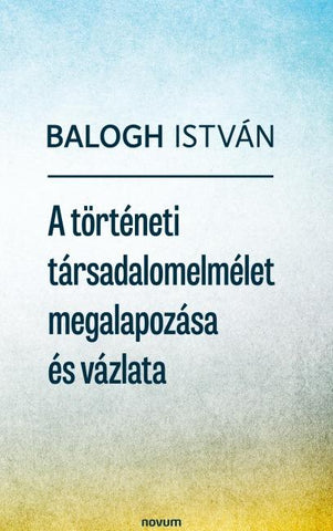 A történeti társadalomelmélet megalapozása és vázlata