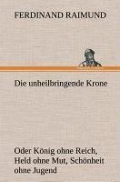 Die unheilbringende Krone (oder König ohne Reich, Held ohne Mut, Schönheit ohne Jugend)