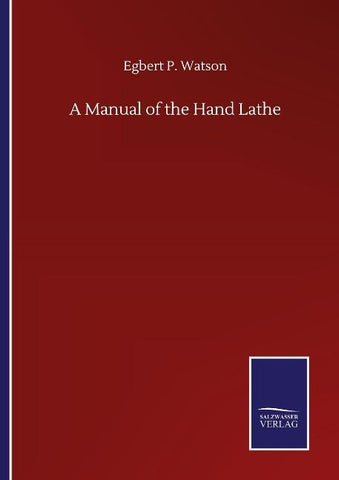 A Manual of the Hand Lathe