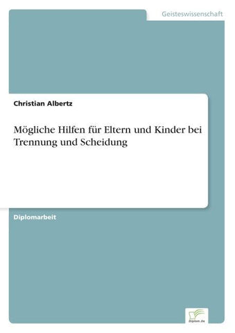 Mögliche Hilfen für Eltern und Kinder bei Trennung und Scheidung