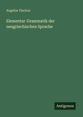 Elementar-Grammatik der neugriechischen Sprache