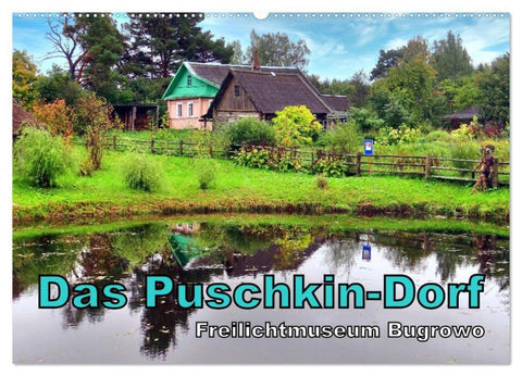 Das Puschkin-Dorf - Freilichtmuseum Bugrowo (Wandkalender 2026 DIN A2 quer), CALVENDO Monatskalender