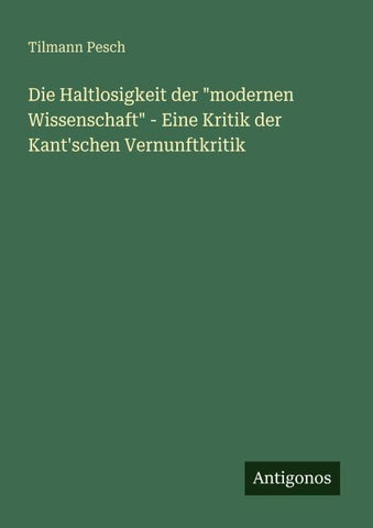 Die Haltlosigkeit der "modernen Wissenschaft" - Eine Kritik der Kant'schen Vernunftkritik