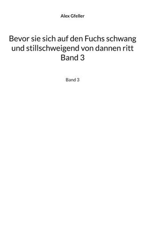 Bevor sie sich auf den Fuchs schwang und stillschweigend von dannen ritt Band 3
