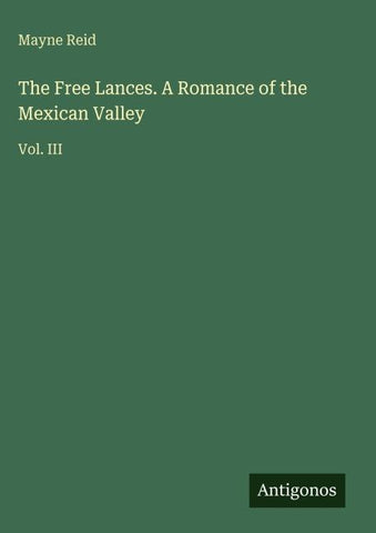 The Free Lances. A Romance of the Mexican Valley