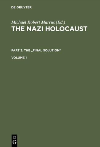 The Nazi Holocaust. The "Final Solution" / The Nazi Holocaust. Part 3: The "Final Solution". Volume 1