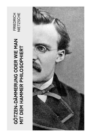 Götzen-Dämmerung oder Wie man mit dem Hammer philosophiert