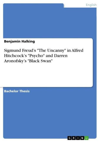 Sigmund Freud's "The Uncanny" in Alfred Hitchcock's "Psycho" and Darren Aronofsky's "Black Swan"