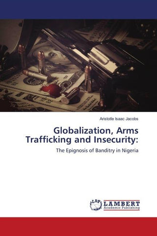 Globalization, Arms Trafficking and Insecurity: