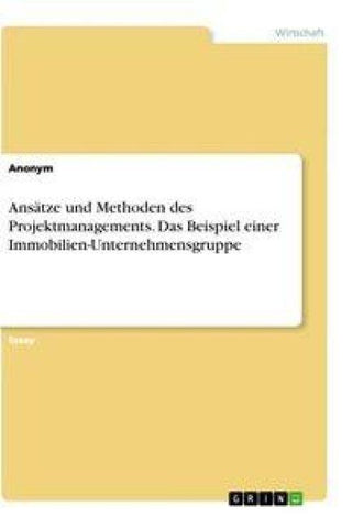 Ansätze und Methoden des Projektmanagements. Das Beispiel einer Immobilien-Unternehmensgruppe
