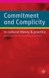 Commitment and Complicity in Cultural Theory and Practice