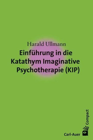 Einführung in die Katathym Imaginative Psychotherapie (KIP)