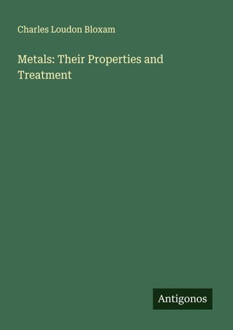 Metals: Their Properties and Treatment