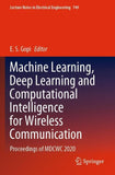 Machine Learning, Deep Learning and Computational Intelligence for Wireless Communication