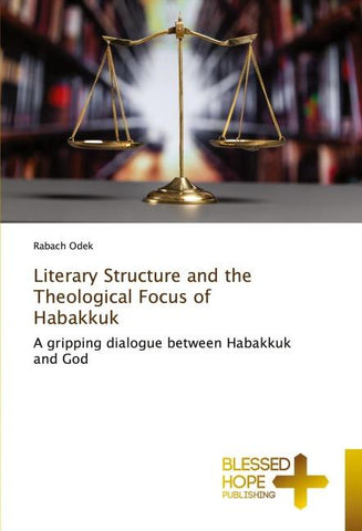 Literary Structure and the Theological Focus of Habakkuk