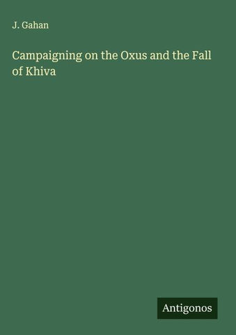 Campaigning on the Oxus and the Fall of Khiva