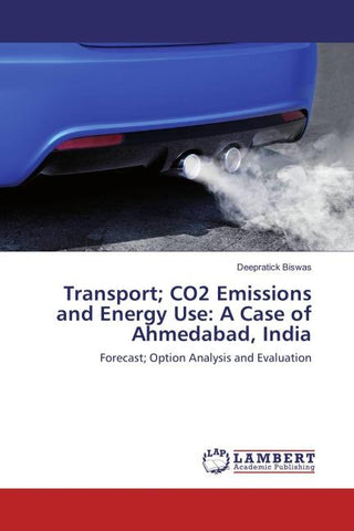 Transport; CO2 Emissions and Energy Use: A Case of Ahmedabad, India