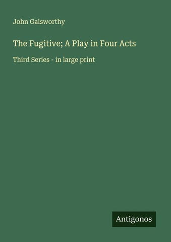 The Fugitive; A Play in Four Acts