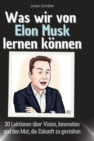Was wir von Elon Musk lernen können