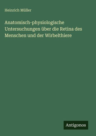 Anatomisch-physiologische Untersuchungen über die Retina des Menschen und der Wirbelthiere