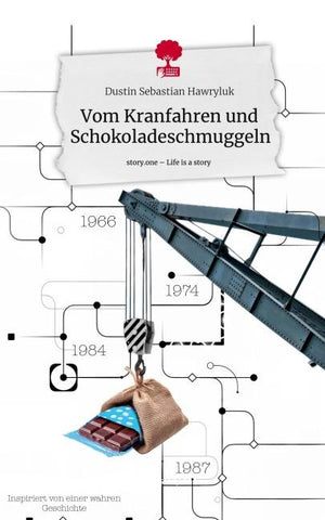 Vom Kranfahren und       Schokoladeschmuggeln. Life is a Story - story.one