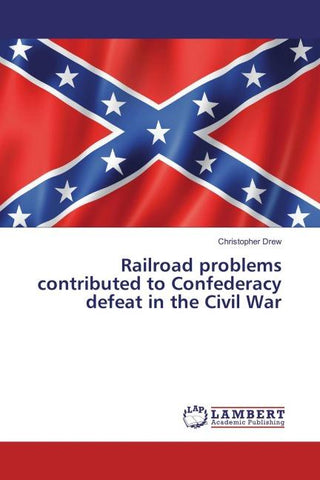 Railroad problems contributed to Confederacy defeat in the Civil War