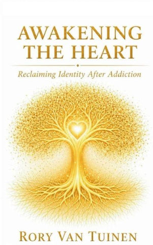 Awakening The Heart; Reclaiming Identity After Addiction