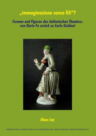 "immaginazione senza fili"? Formen und Figuren des italienischen Theaters: von Dario Fo zurück zu Carlo Goldoni