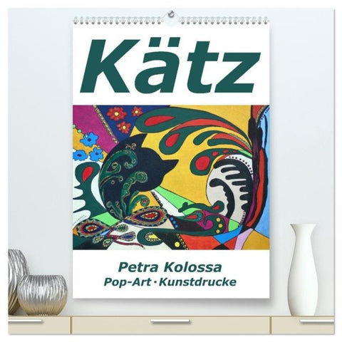Kätz, Petra Kolossa, Pop-Art-Kunstdrucke (hochwertiger Premium Wandkalender 2026 DIN A2 hoch), Kunstdruck in Hochglanz
