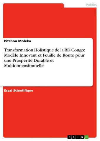 Transformation Holistique de la RD Congo: Modèle Innovant et Feuille de Route pour une Prospérité Durable et Multidimensionnelle
