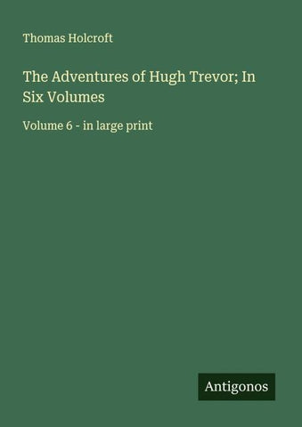 The Adventures of Hugh Trevor; In Six Volumes