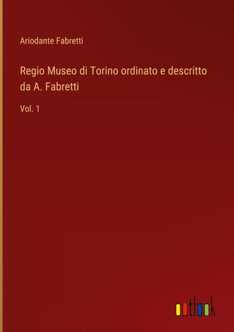 Regio Museo di Torino ordinato e descritto da A. Fabretti
