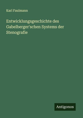 Entwicklungsgeschichte des Gabelberger'schen Systems der Stenografie