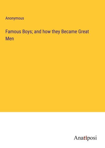 Famous Boys; and how they Became Great Men