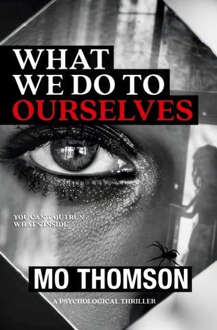 WHAT WE DO TO OURSELVES