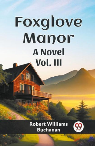 Foxglove Manor A Novel Vol. III