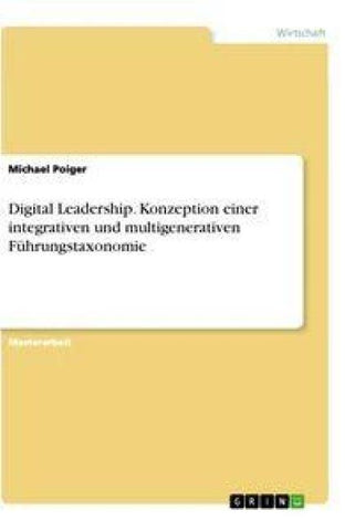 Digital Leadership. Konzeption einer integrativen und multigenerativen Führungstaxonomie