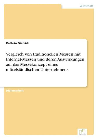 Vergleich von traditionellen Messen mit Internet-Messen und deren Auswirkungen auf das Messekonzept eines mittelständischen Unternehmens