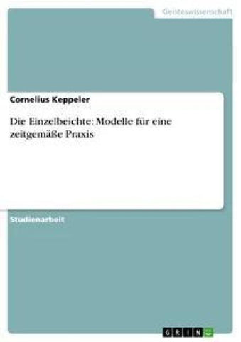 Die Einzelbeichte: Modelle für eine zeitgemäße Praxis