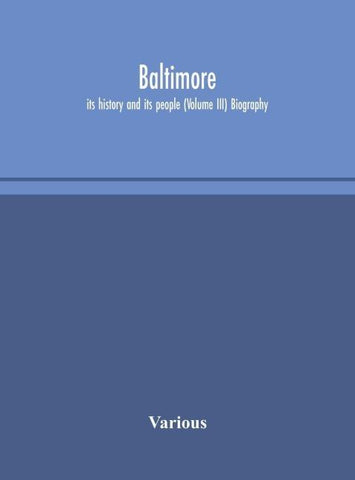 Baltimore; Its History And Its People (Volume III) Biography
