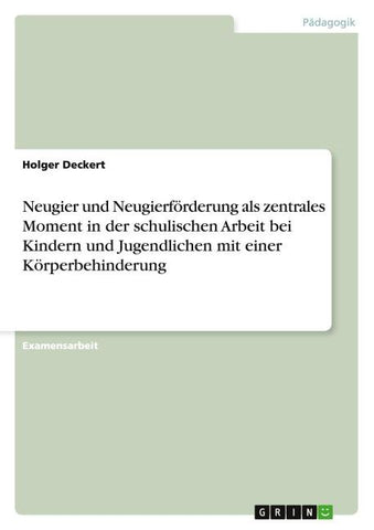 Neugier und Neugierförderung als zentrales Moment in der schulischen Arbeit bei Kindern und Jugendlichen mit einer Körperbehinderung