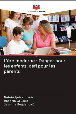 L'ère moderne : Danger pour les enfants, défi pour les parents