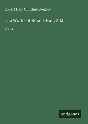 The Works of Robert Hall, A.M.
