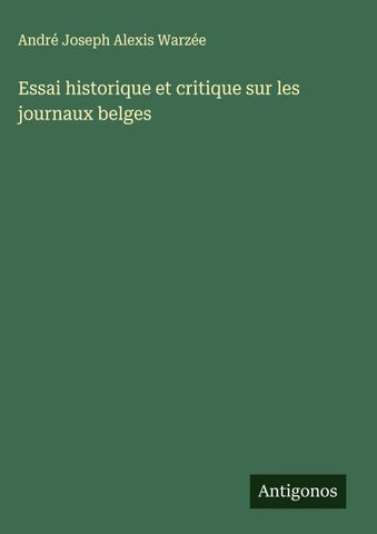 Essai historique et critique sur les journaux belges